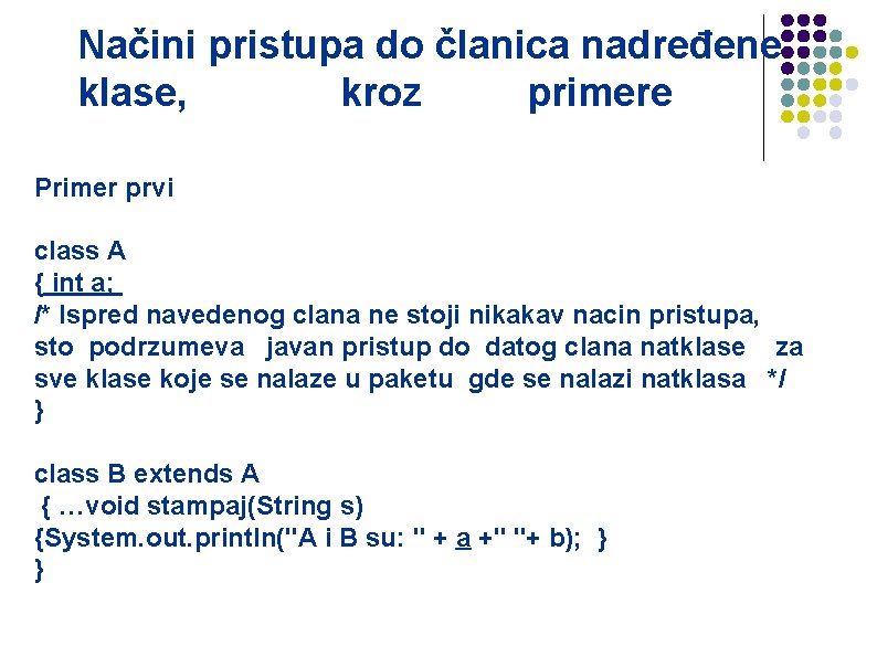 Načini pristupa do članica nadređene klase, kroz primere Primer prvi class A { int