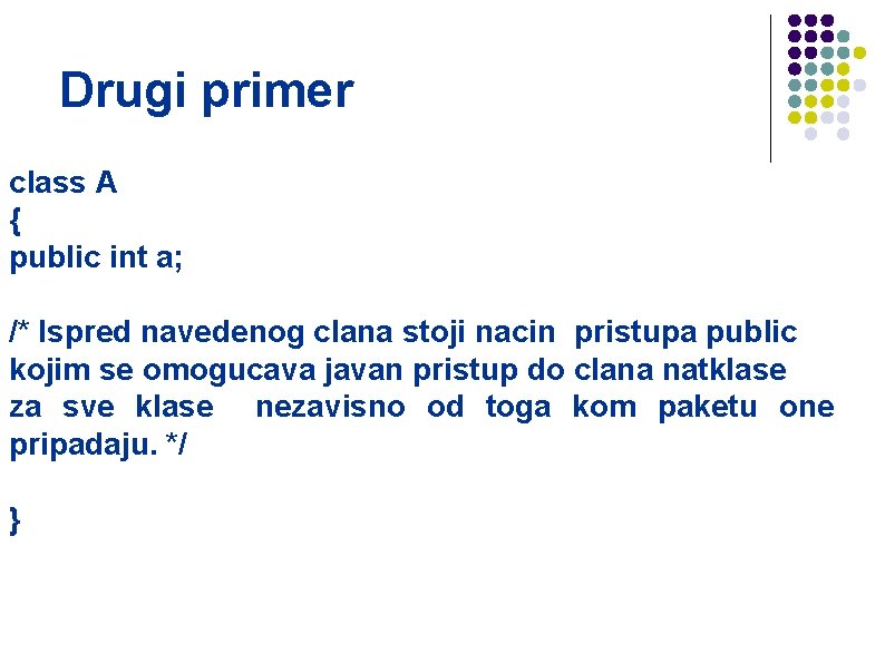 Drugi primer class A { public int a; /* Ispred navedenog clana stoji nacin