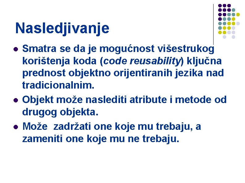 Nasledjivanje l l l Smatra se da je mogućnost višestrukog korištenja koda (code reusability)