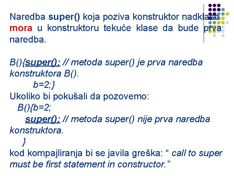 Naredba super() koja poziva konstruktor nadklase mora u konstruktoru tekuće klase da bude prva