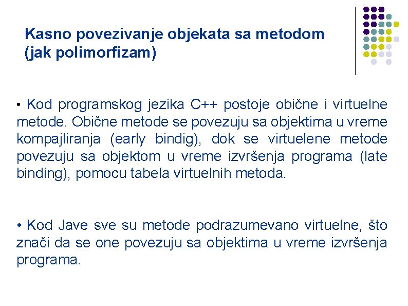 Kasno povezivanje objekata sa metodom (jak polimorfizam) • Kod programskog jezika C++ postoje obične