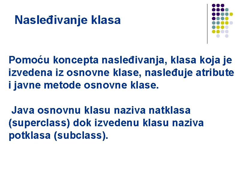 Nasleđivanje klasa Pomoću koncepta nasleđivanja, klasa koja je izvedena iz osnovne klase, nasleđuje atribute