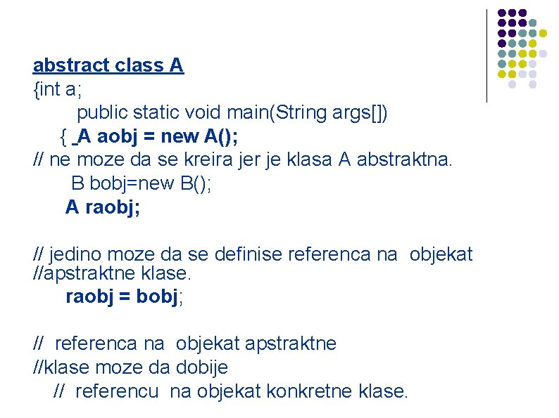 abstract class A {int a; public static void main(String args[]) { A aobj =