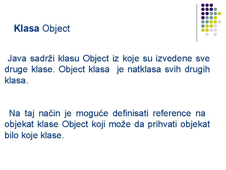 Klasa Object Java sadrži klasu Object iz koje su izvedene sve druge klase. Object