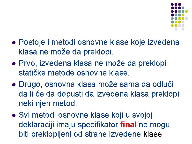 l l Postoje i metodi osnovne klase koje izvedena klasa ne može da preklopi.