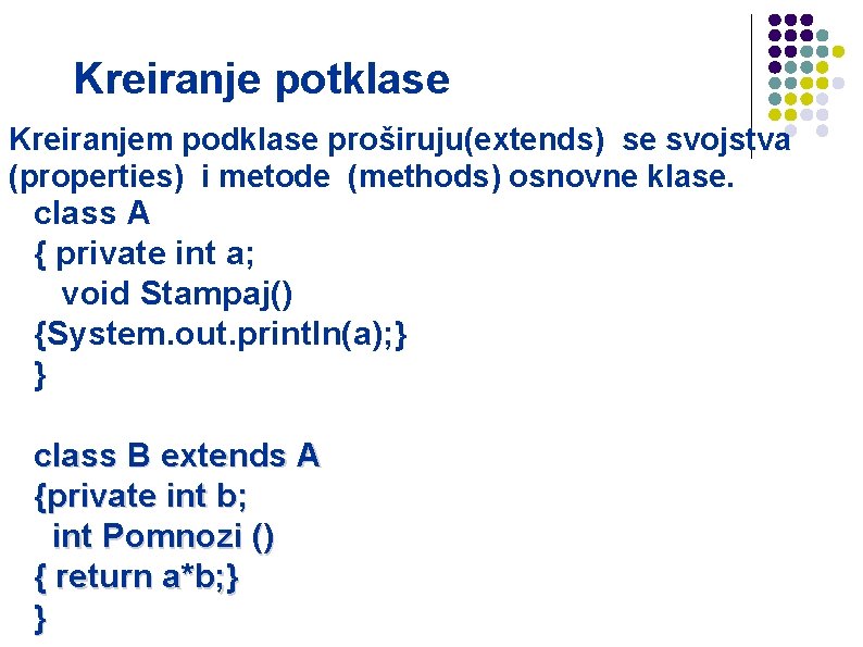 Kreiranje potklase Kreiranjem podklase proširuju(extends) se svojstva (properties) i metode (methods) osnovne klase. class