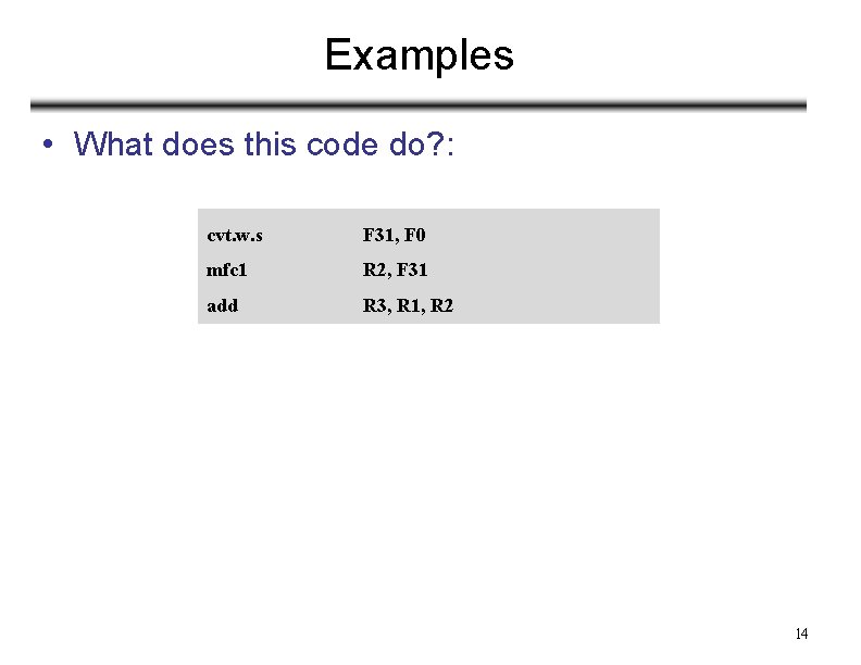 Examples • What does this code do? : cvt. w. s F 31, F