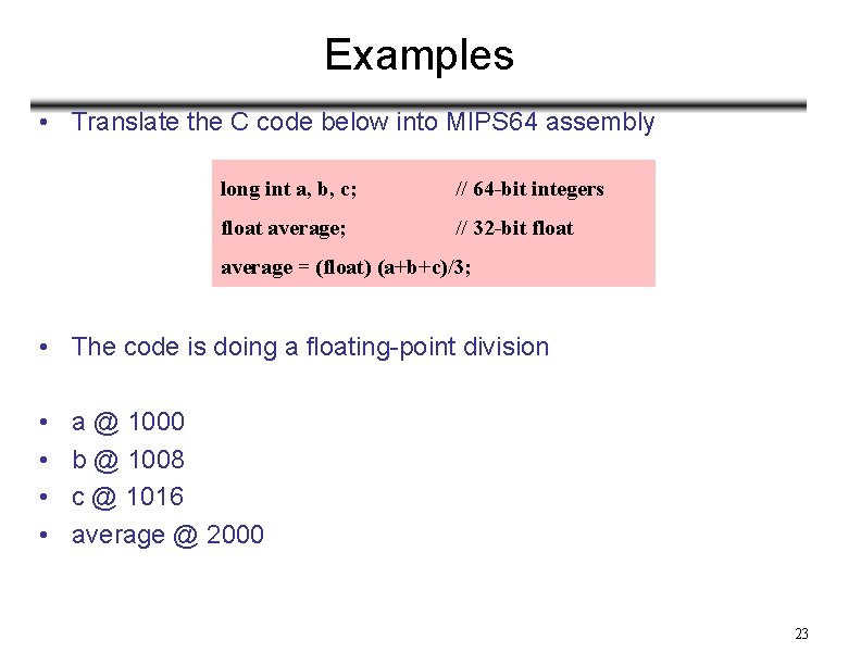 Examples • Translate the C code below into MIPS 64 assembly long int a,