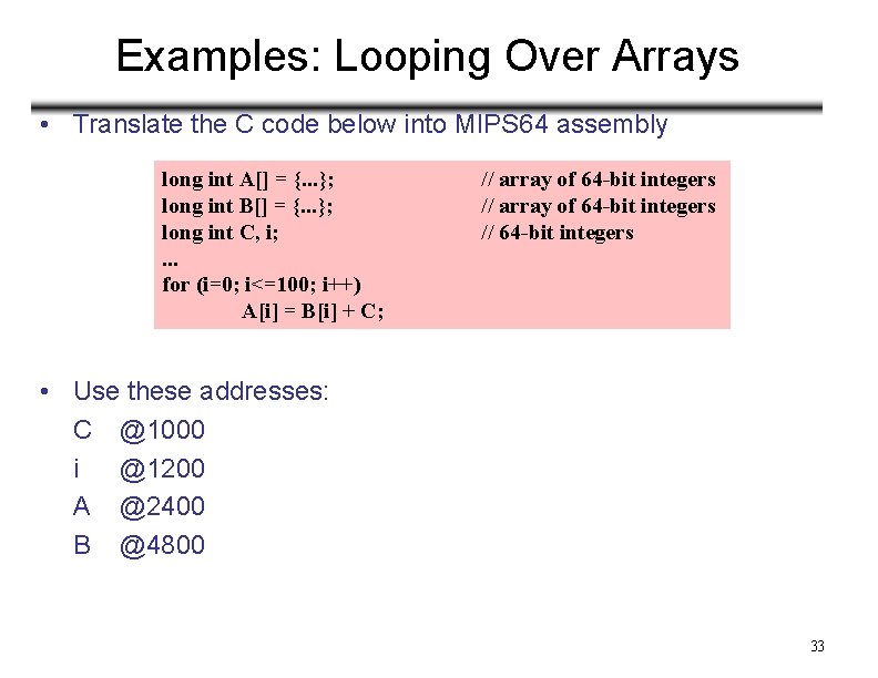 Examples: Looping Over Arrays • Translate the C code below into MIPS 64 assembly