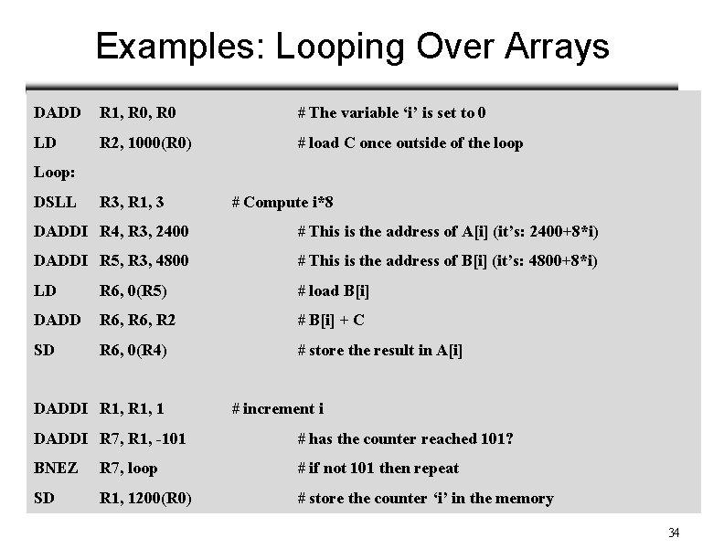 Examples: Looping Over Arrays DADD R 1, R 0 # The variable ‘i’ is