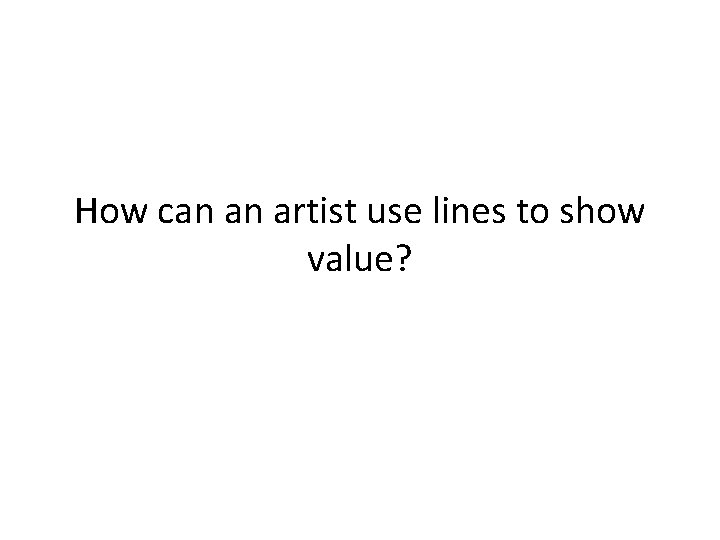How can an artist use lines to show value? 