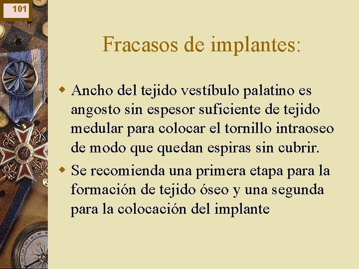 101 Fracasos de implantes: w Ancho del tejido vestíbulo palatino es angosto sin espesor 101 Fracasos de implantes: w Ancho del tejido vestíbulo palatino es angosto sin espesor