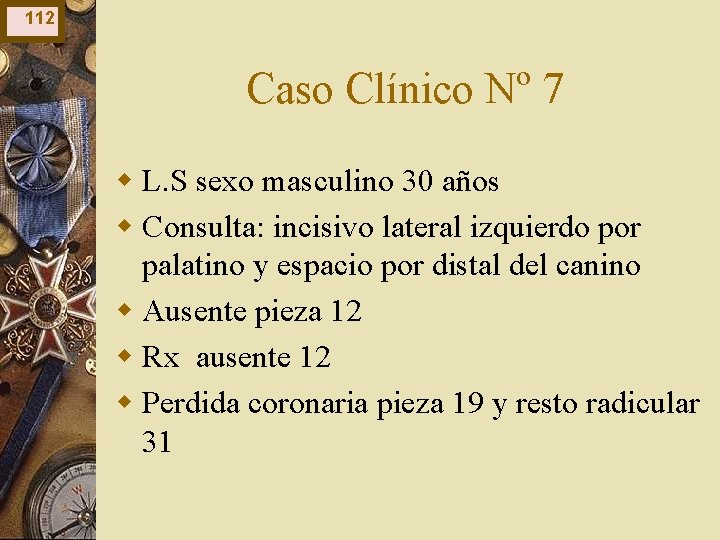 112 Caso Clínico Nº 7 w L. S sexo masculino 30 años w Consulta: 112 Caso Clínico Nº 7 w L. S sexo masculino 30 años w Consulta: