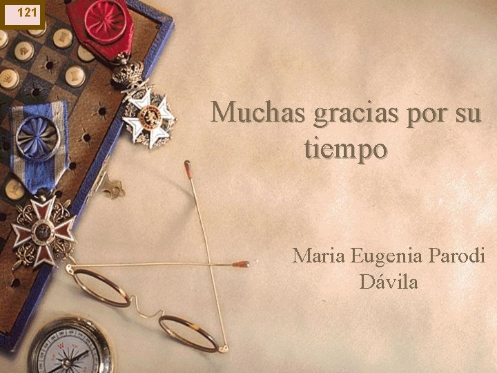 121 Muchas gracias por su tiempo Maria Eugenia Parodi Dávila 121 Muchas gracias por su tiempo Maria Eugenia Parodi Dávila