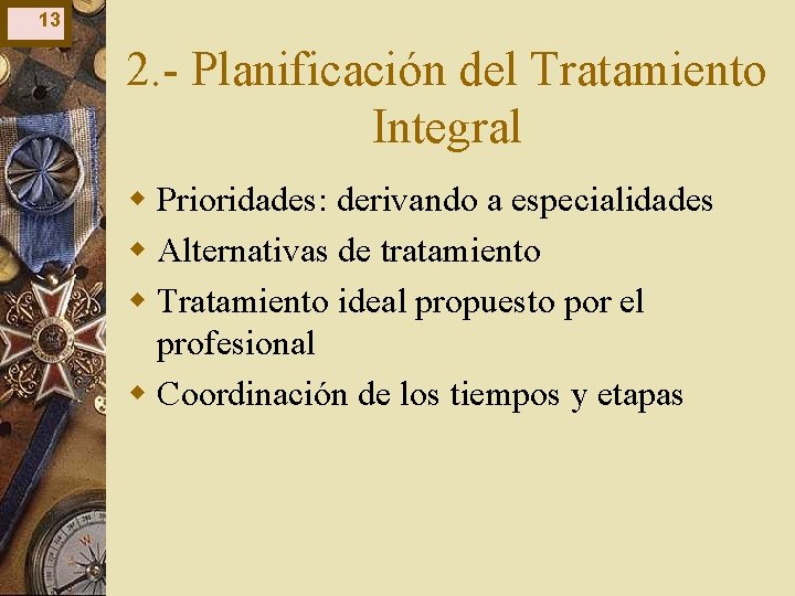 13 2. - Planificación del Tratamiento Integral w Prioridades: derivando a especialidades w Alternativas 13 2. - Planificación del Tratamiento Integral w Prioridades: derivando a especialidades w Alternativas