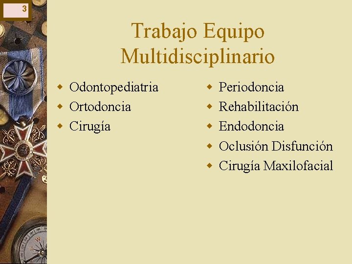 3 Trabajo Equipo Multidisciplinario w Odontopediatria w Ortodoncia w Cirugía w w w Periodoncia 3 Trabajo Equipo Multidisciplinario w Odontopediatria w Ortodoncia w Cirugía w w w Periodoncia
