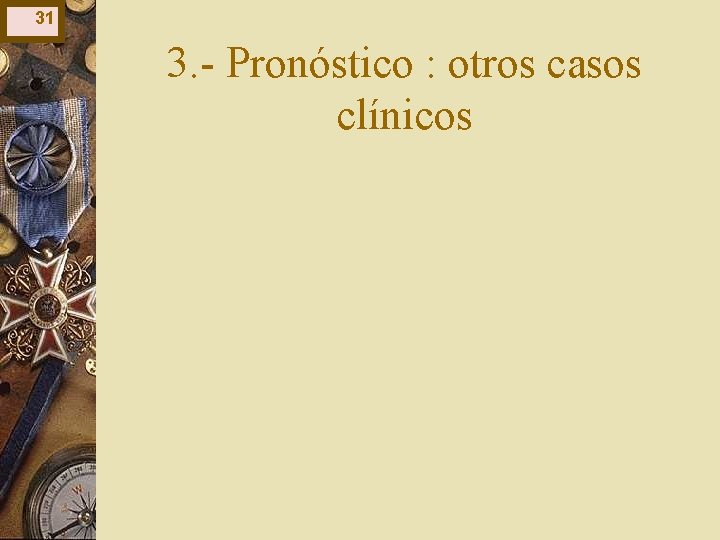 31 3. - Pronóstico : otros casos clínicos 31 3. - Pronóstico : otros casos clínicos