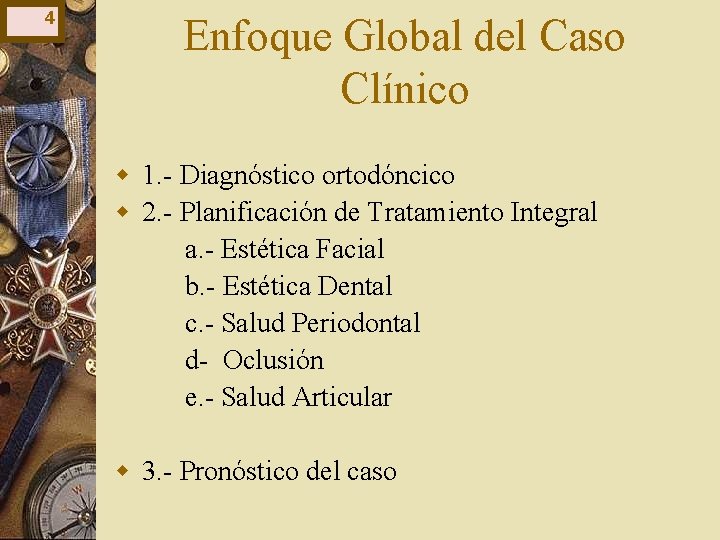 4 Enfoque Global del Caso Clínico w 1. - Diagnóstico ortodóncico w 2. - 4 Enfoque Global del Caso Clínico w 1. - Diagnóstico ortodóncico w 2. -