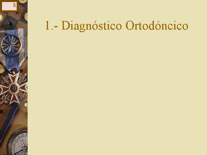 5 1. - Diagnóstico Ortodóncico 5 1. - Diagnóstico Ortodóncico