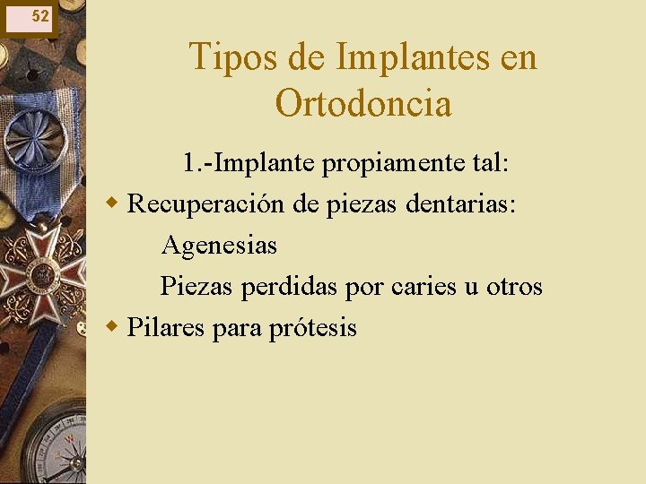 52 Tipos de Implantes en Ortodoncia 1. -Implante propiamente tal: w Recuperación de piezas 52 Tipos de Implantes en Ortodoncia 1. -Implante propiamente tal: w Recuperación de piezas