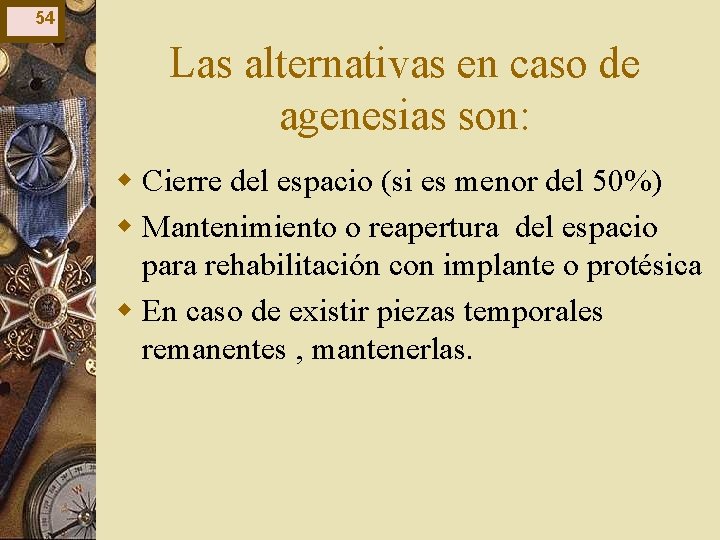 54 Las alternativas en caso de agenesias son: w Cierre del espacio (si es 54 Las alternativas en caso de agenesias son: w Cierre del espacio (si es