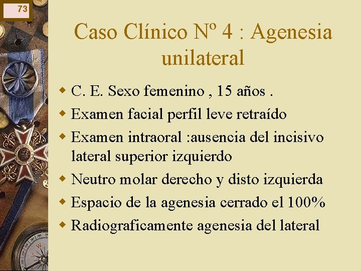 73 Caso Clínico Nº 4 : Agenesia unilateral w C. E. Sexo femenino , 73 Caso Clínico Nº 4 : Agenesia unilateral w C. E. Sexo femenino ,
