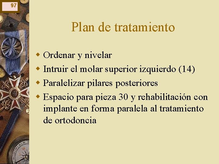97 Plan de tratamiento w Ordenar y nivelar w Intruir el molar superior izquierdo 97 Plan de tratamiento w Ordenar y nivelar w Intruir el molar superior izquierdo