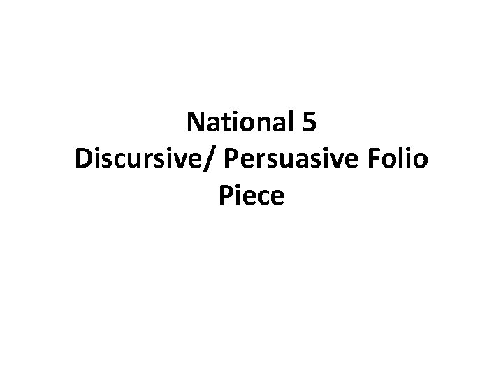 National 5 Discursive/ Persuasive Folio Piece 