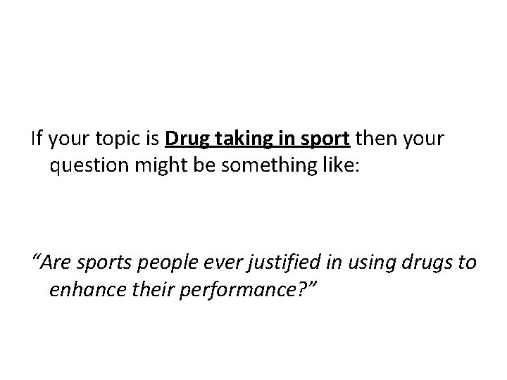 If your topic is Drug taking in sport then your question might be something