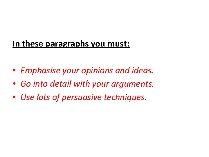 In these paragraphs you must: • Emphasise your opinions and ideas. • Go into