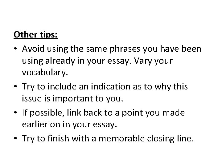 Other tips: • Avoid using the same phrases you have been using already in