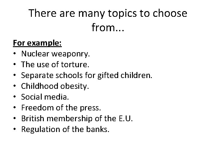 There are many topics to choose from. . . For example: • Nuclear weaponry.