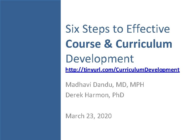 Six Steps to Effective Course & Curriculum Development http: //tinyurl. com/Curriculum. Development Madhavi Dandu,