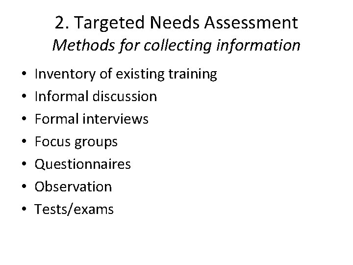 2. Targeted Needs Assessment Methods for collecting information • • Inventory of existing training