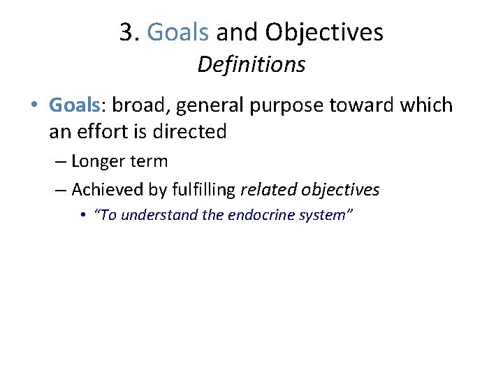 3. Goals and Objectives Definitions • Goals: broad, general purpose toward which an effort