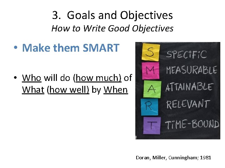 3. Goals and Objectives How to Write Good Objectives • Make them SMART •