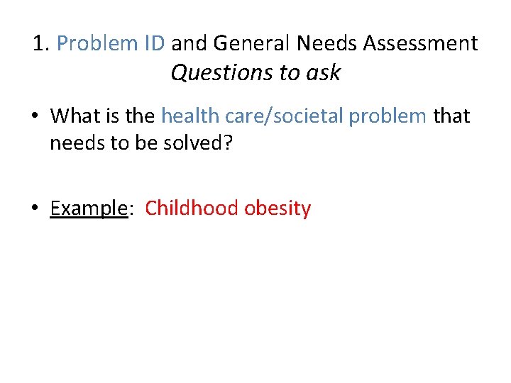 1. Problem ID and General Needs Assessment Questions to ask • What is the