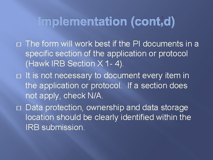 Implementation (cont’d) � � � The form will work best if the PI documents