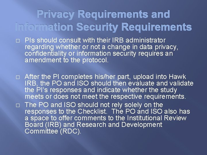 Privacy Requirements and Information Security Requirements � PIs should consult with their IRB administrator