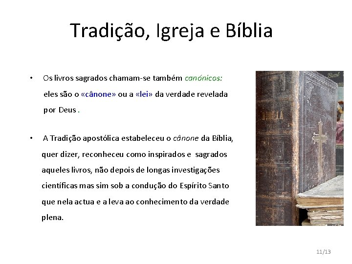 Tradição, Igreja e Bíblia • Os livros sagrados chamam-se também canónicos: eles são o