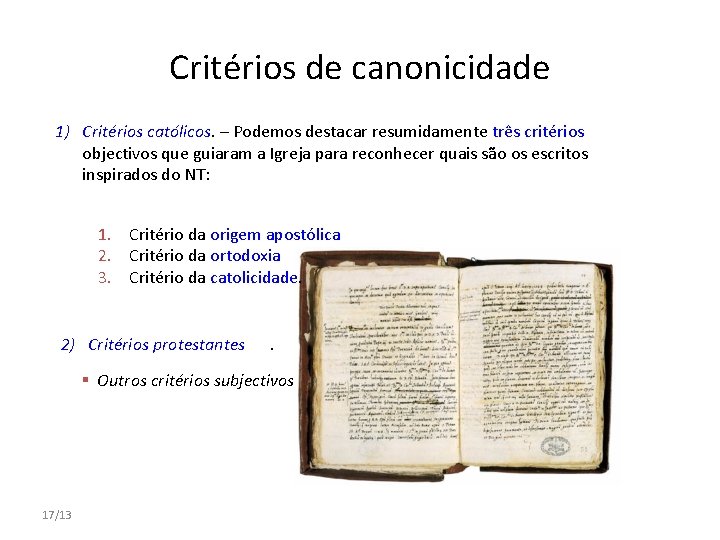 Critérios de canonicidade 1) Critérios católicos. – Podemos destacar resumidamente três critérios objectivos que