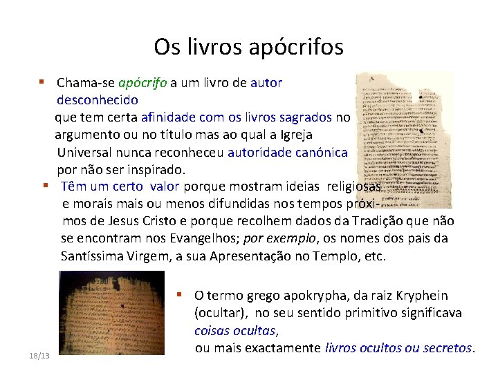 Os livros apócrifos § Chama-se apócrifo a um livro de autor desconhecido que tem