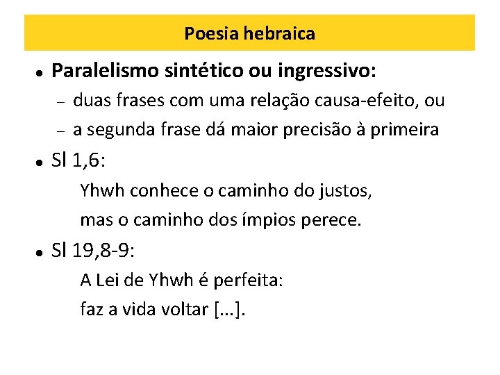 Poesia hebraica Paralelismo sintético ou ingressivo: duas frases com uma relação causa-efeito, ou a