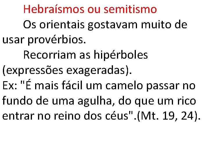 Hebraísmos ou semitismo Os orientais gostavam muito de usar provérbios. Recorriam as hipérboles (expressões