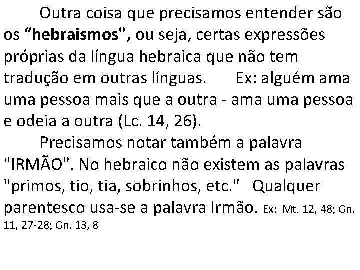 Outra coisa que precisamos entender são os “hebraismos", ou seja, certas expressões próprias da