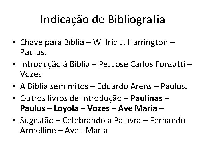 Indicação de Bibliografia • Chave para Bíblia – Wilfrid J. Harrington – Paulus. •