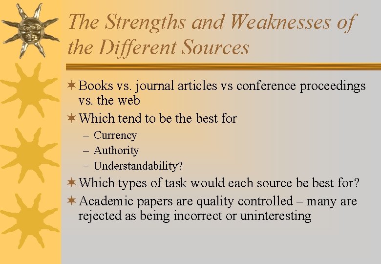 The Strengths and Weaknesses of the Different Sources ¬ Books vs. journal articles vs