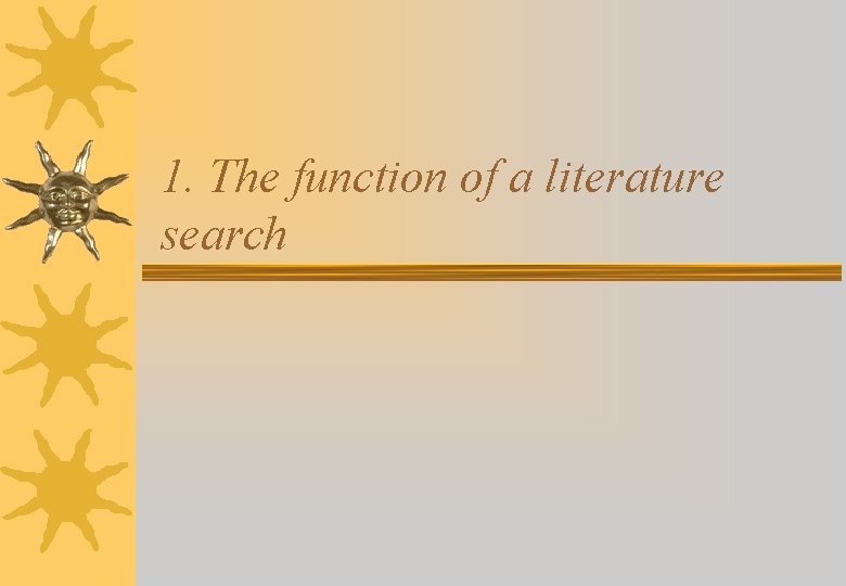 1. The function of a literature search 