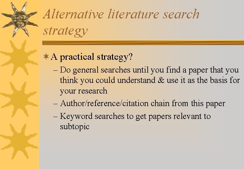 Alternative literature search strategy ¬A practical strategy? – Do general searches until you find