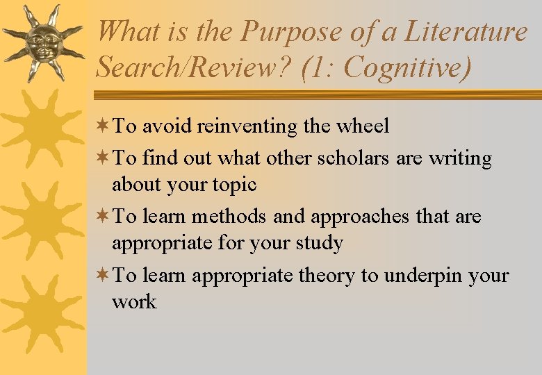 What is the Purpose of a Literature Search/Review? (1: Cognitive) ¬To avoid reinventing the